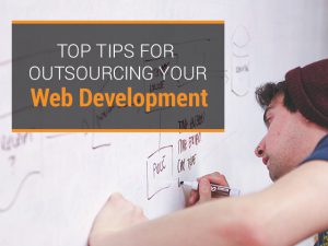 Top 5 Tips for Outsourcing Your Web Development
