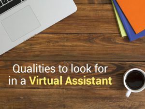 5 Important Qualities to Look for in a Virtual Assistant