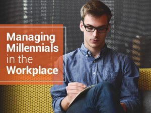 Millennials and the Future of Work Managing Millennials in Workplace
