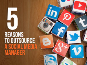 5 Reasons to Outsource a Social Media Manager