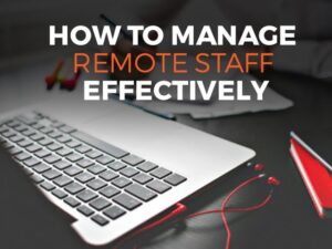 How to Manage Remote Staff Effectively