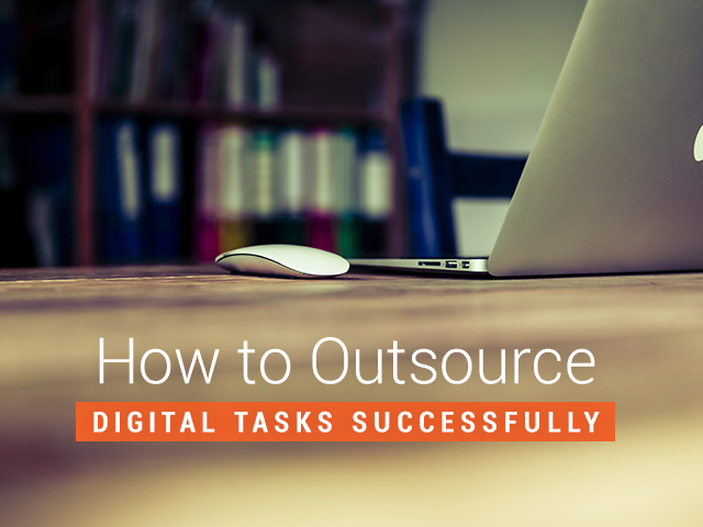 How To Outsource Digital Tasks Successfully