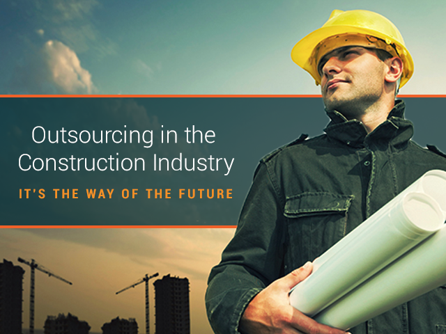 Outsourcing in the Construction Industry – It’s the Way of the Future
